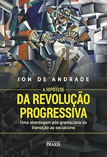 Livro A Hipótese da Revolução Progressiva: Uma abordagem pós-gramsciana da transição ao socialismo