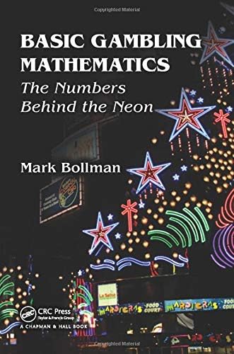 Basic Gambling Mathematics: The Numbers Behind The Neon (AK Peters/CRC Recreational Mathematics Series)