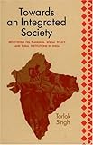 Towards an Integrated Society : Reflections on Planning, Social Policy, and Rural Institutions, Singh, Tarlok, 0837123380