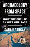 Archaeology from Space: How the Future Shapes Our