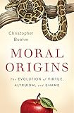 Moral Origins: The Evolution of Virtue, Altruism, and Shame