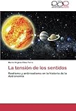 Image de La tensión de los sentidos: Realismo y antirrealismo en la historia de la Astronomía (Spanish Edition)