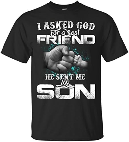 I Asked God For A Best Friend He Sent Me My Son T-shirt - Perfect Father's Day Gift (XL, Black)