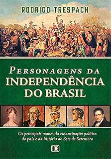 Livro Personagens da Independência do Brasil: os principais nomes da emancipação política do país e da história do Sete de Setembro
