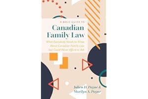A Basic Guide to Canadian Family Law: What Everybody Needs to Know About Canadian Family Law but Could Never Afford to Ask