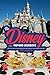 The Disney Inspired Cookbook: 30 Once-Upon-A-Time Recipes, That Will Help You to Eat Happily Ever After!