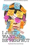 I Just Want to Be Perfect (I Just Want to Pee Alone Book 4)