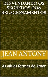 Livro Desvendando os Segredos dos Relacionamentos: As várias formas de Amor