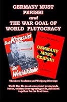 Germany Must Perish! and The War Goal of World Plutocracy 1493784005 Book Cover