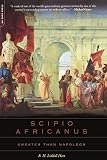 Scipio Africanus: Greater Than Napoleon by B. H. Liddell Hart