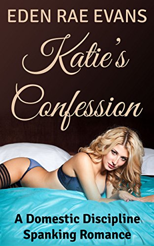 Katie's Confession: A Domestic Discipline Spanking Romance
