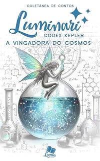 Livro Luminari - Codex Kepler: Conto: A Vingadora do Cosmos (Coletâneas Luminari)