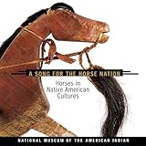 Song for the Horse Nation: Horses in Native American Cultures by