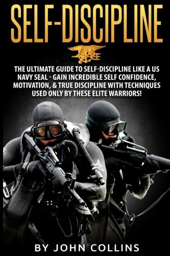 Download Self-Discipline: The Ultimate Guide to Self-Discipline like a US NAVY SEAL: Gain Incredible Self Confidence, Motivation, & True Discipline with Techniques used only by these Elite Warriors! Download Self-Discipline: The Ultimate Guide to Self-Discipline like a US NAVY SEAL: Gain Incredible Self Confidence, Motivation, & True Discipline with Techniques used only by these Elite Warriors!