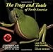 The Frogs and Toads of North America: A Comprehensive Guide to Their Identification, Behavior, and Calls