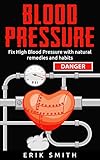 Blood Pressure: How To Lower Your Blood Pressure Naturally by Erik Smith