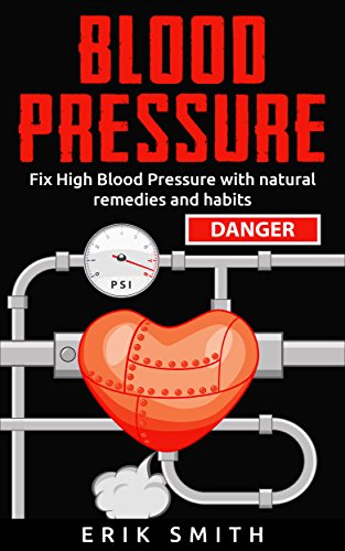 Blood Pressure: How To Lower Your Blood Pressure Naturally by Erik Smith