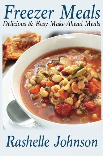 Freezer Meals: Delicious and Easy Make-Ahead Meals