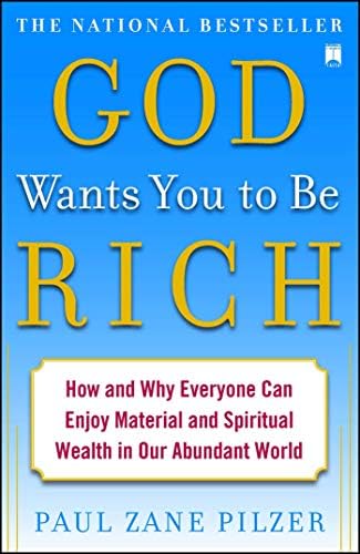 Paul Zane PilzerGod Wants You to Be Rich: How and Why Everyone Can Enjoy Material and Spiritual Wealth in Our Abundant World