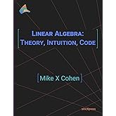 Linear Algebra: Theory, Intuition, Code