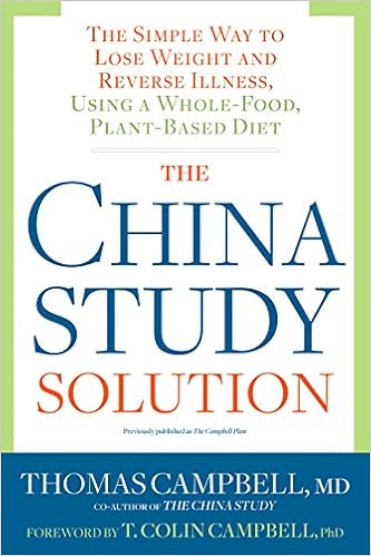 The China Study Solution The Simple Way To Lose Weight And Reverse Illness Using A Whole Food Plant Based Diet Campbell Thomas Campbell Ph D T Colin 9781623367572 Amazon Com Books