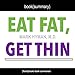 Summary of Eat Fat, Get Thin: Why the Fat We Eat Is the Key to Sustained Weight Loss and Vibrant Health by Mark Hyman M.D.: Book Summary Includes Analysis