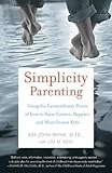 Simplicity Parenting: Using the Extraordinary Power of Less to Raise Calmer, Happier, and More Secure Kids cover