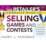 The Retailer's Complete Book of Selling Games and Contests: Over 100 Selling Games for Increasing on-the-floor Performance