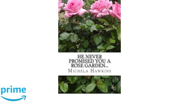 He Never Promised You A Rose Garden Michela Hawkins - 
