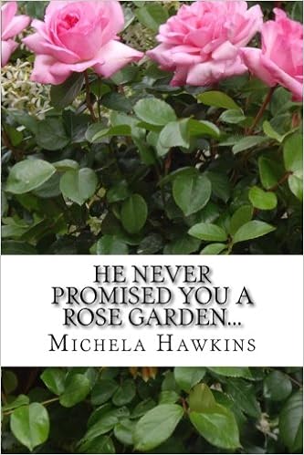 He Never Promised You A Rose Garden Michela Hawkins - 