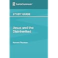 Study Guide: Jesus and the Disinherited by Howard Thurman (SuperSummary)