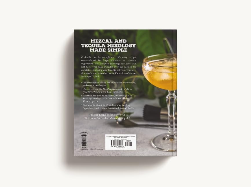 The Home Bartender: Mezcal and Tequila: 100+ Essential Cocktails for the Tequila Lover