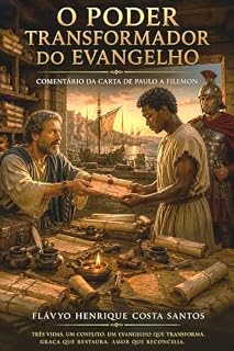 Livro O PODER TRANSFORMADOR DO EVANGELHO: Comentário da Carta de Paulo a Filemom (Teologia e Cristrocentrismo Livro 2)
