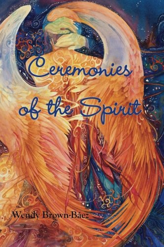 Ceremonies of the Spirit by Wendy Brown-Baez