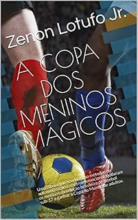Livro A COPA DOS MENINOS MÁGICOS: Uma fábula que revela como métodos de automotivação e controle emocional ajudaram os meninos da seleção brasileira de futebol sub-17 a ganhar a Copa do Mundo de adultos.