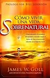 Cómo vivir una vida sobrenatural: Cómo descubrir el verdadero discipulado y entender mejor el reino de Dios a través de la relación con el Espíritu Santo (Spanish Edition)