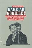 Gare au gorille ! : La pédophilie ecclésiastique catholique galopante expliquée aux parents by