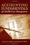 Accounting Fundamentals for Health Care Management, Steven A. Finkler, David M. Ward, 0763726753