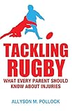 Tackling Rugby: What Every Parent Should Know by Allyson Pollock