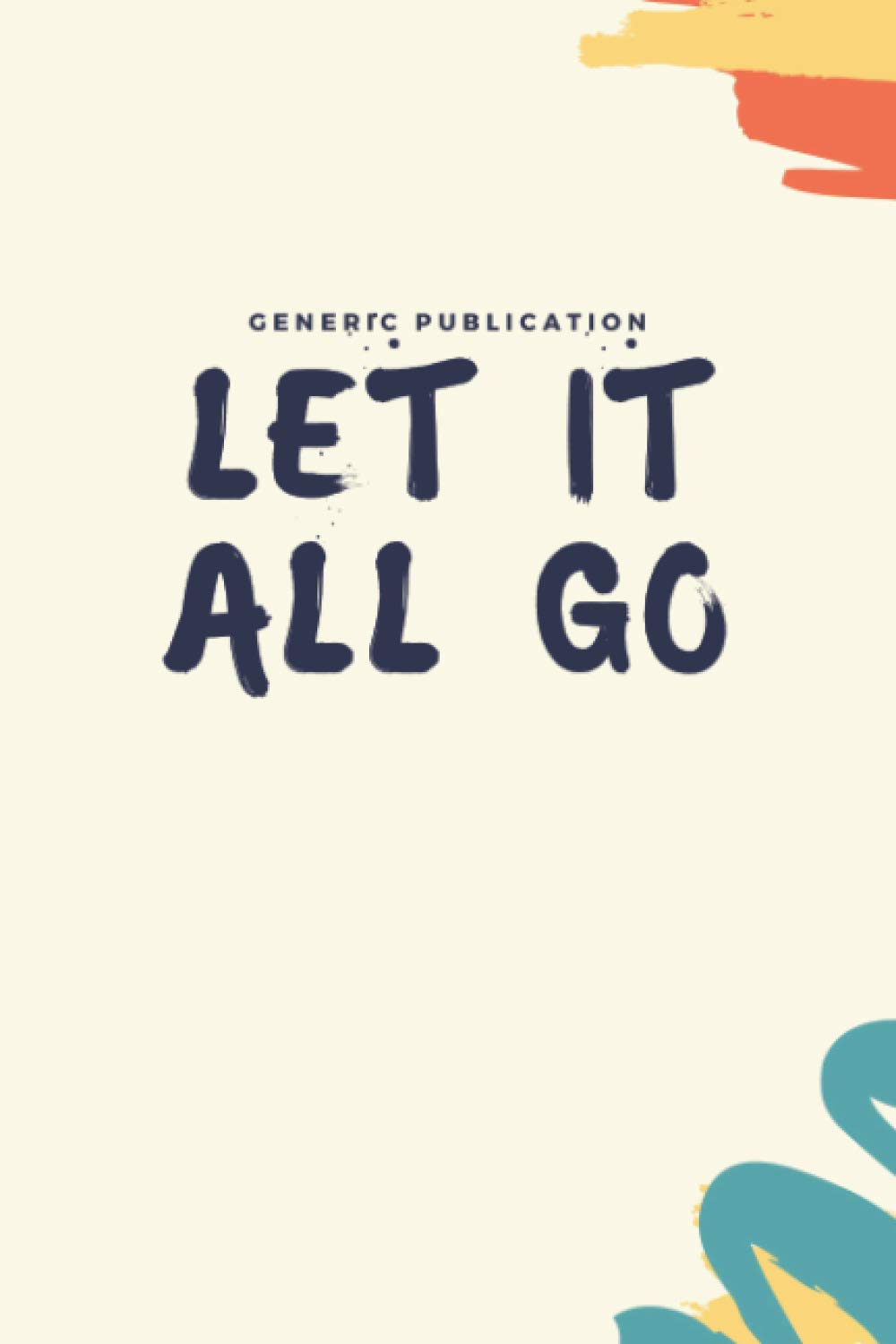 Let it All Go: Lined Journal College Ruled Notebook for Women