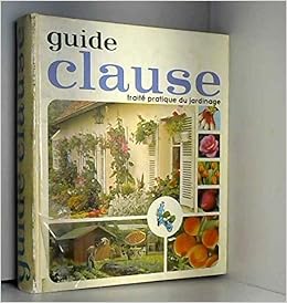 Amazon Fr Guide Clause Traite Pratique Du Jardinage L Clause Livres