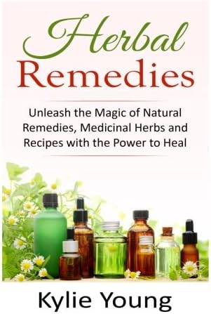 Herbal Remedies: Unleash the Magic of Natural Remedies, Medicinal Herbs and Recipes with the Power to Heal (Natural Alternatives, Home Apothecary, Plant Medicine, Herbal Recipes for Healing)