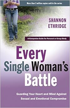 Every Single Woman's Battle: Guarding Your Heart and Mind Against Sexual and Emotional Compromise (The Every Man Series) Workbook, by Shannon Ethridge Every Single Woman's Battle: Guarding Your Heart and Mind Against Sexual and Emotional Compromise (The Every Man Series) Workbook, by Shannon Ethridge