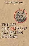 Front cover for the book The Use and Abuse of Australian History by Graeme Davison