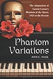 Phantom Variations: The Adaptations of Gaston Leroux's Phantom of the Opera, 1925 to the Present by