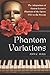 Phantom Variations: The Adaptations of Gaston Leroux's Phantom of the Opera, 1925 to the Present by