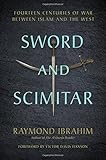 Sword and Scimitar: Fourteen Centuries of War between Islam and the West