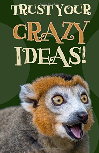 Journal: Trust Your Crazy Ideas!: Lined Journal, 120 Pages, 5.5 x 8.5, Funny Lemur Photo, Motivational Quotation, Soft Cover, Matte Finish (Journals to Write In)