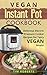 Vegan Instant Pot Cookbook: Delicious Electric Pressure Cooker Recipes for Tasty VEGAN Meals! (Vegan Instant Pot Cookbook - Electric Pressure Cookbook 1)