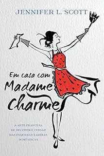 Livro Em casa com Madame Charme: A arte francesa de receber e cuidar das pequenas tarefas domésticas